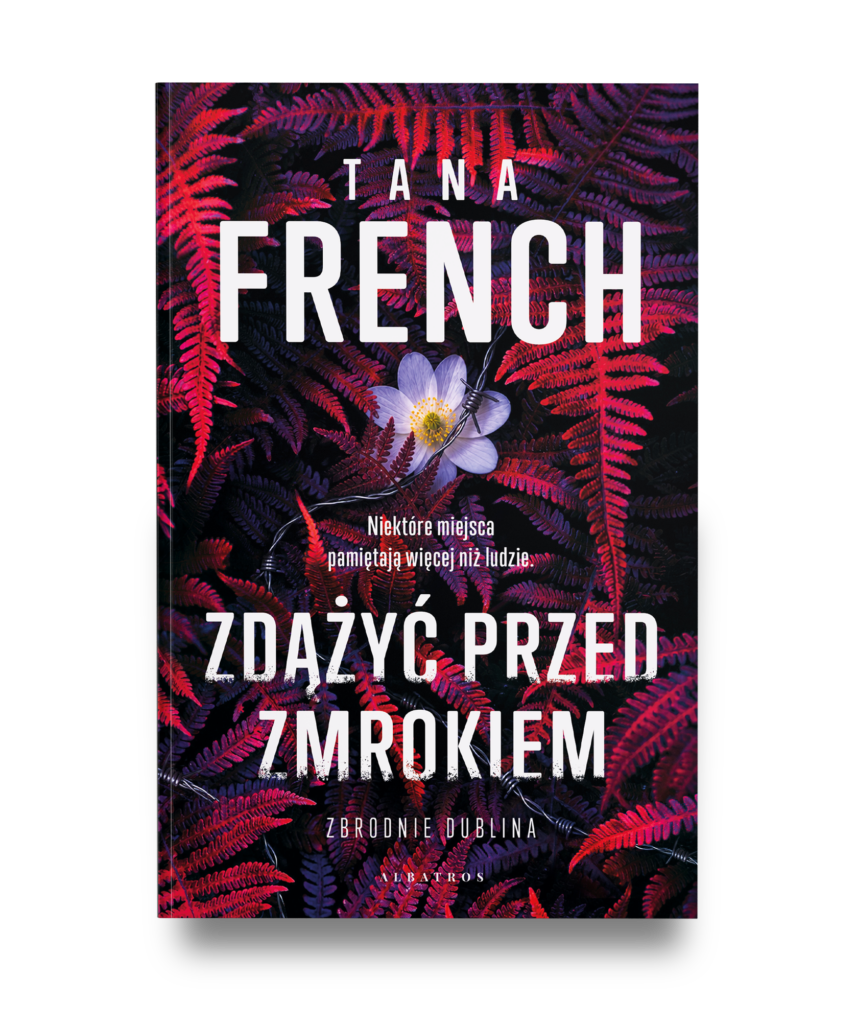 ZDĄŻYĆ PRZED ZMROKIEM – Tana French