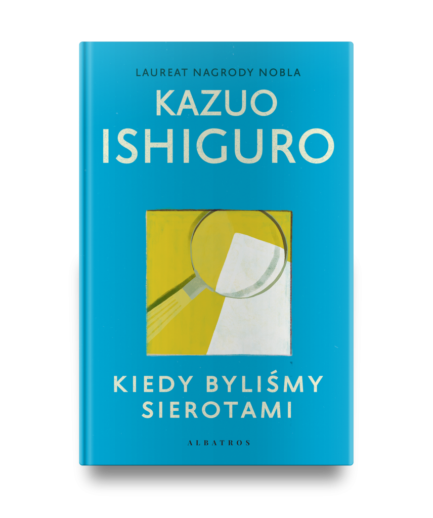 KIEDY BYLIŚMY SIEROTAMI – Kazuo Ishiguro