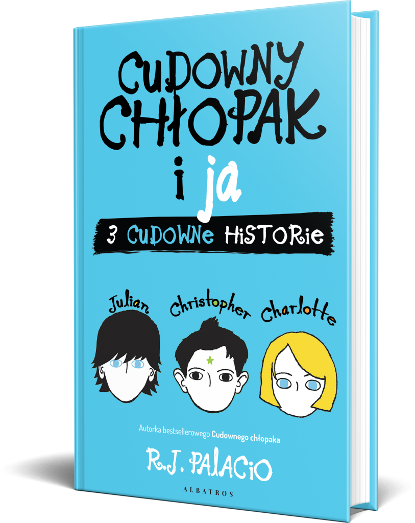 CUDOWNY CHŁOPAK i JA: TRZY CUDOWNE HISTORIE – R.J. Palacio