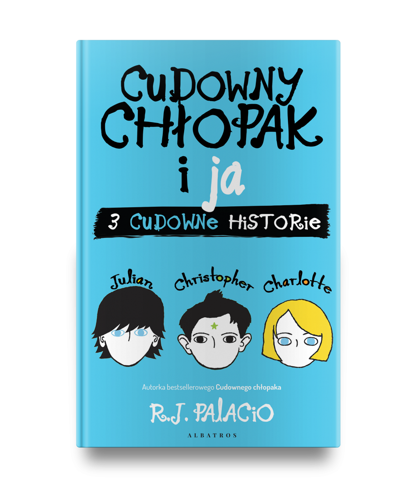 CUDOWNY CHŁOPAK i JA: TRZY CUDOWNE HISTORIE – R.J. Palacio