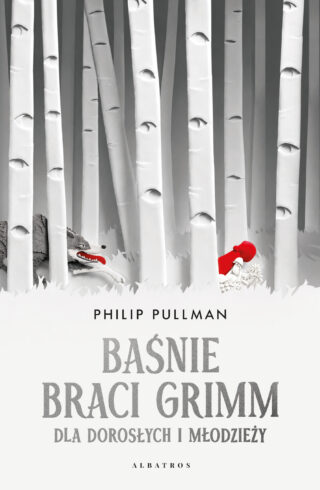 BAŚNIE BRACI GRIMM DLA DOROSŁYCH I MŁODZIEŻY. BEZ CENZURY (ilustrowane krawędzie) – Phillip Pullman