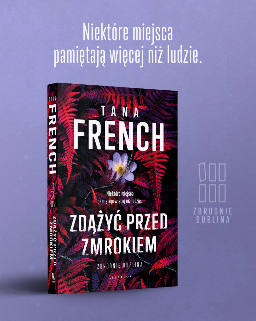 ZDĄŻYĆ PRZED ZMROKIEM – Tana French