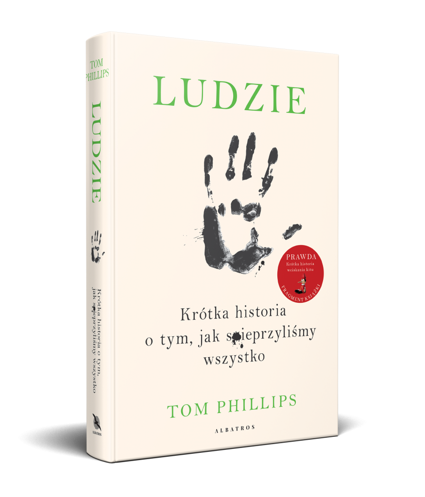 LUDZIE. KRÓTKA HISTORIA O TYM, JAK SPIEPRZYLIŚMY WSZYSTKO – Tom Phillips
