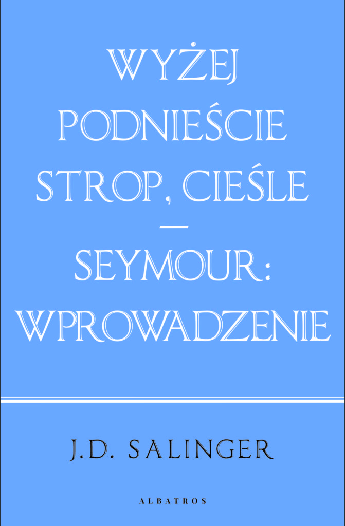 WYŻEJ PODNIEŚCIE STROP, CIEŚLE. SEYMOUR: WPROWADZENIE – J.D. Salinger
