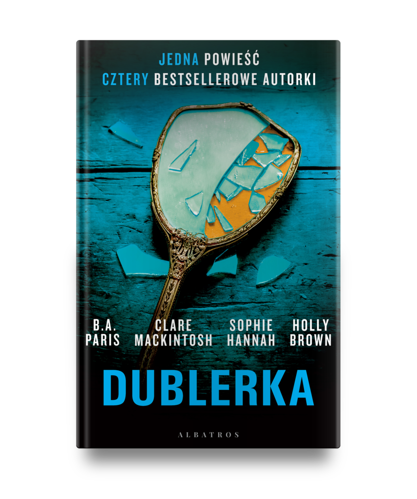 Dublerka – B.A. Paris/ Sophie Hannah/ Clare Mackintosh/ Holly Brown