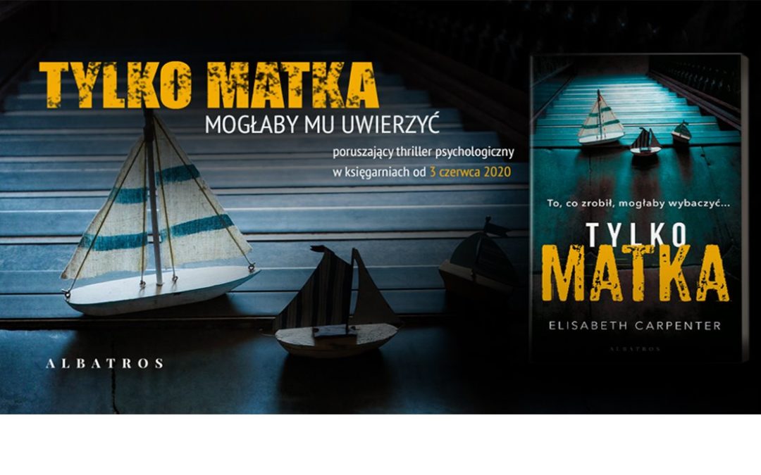 „Tylko matka” Elisabeth Carpenter, czyli o potędze matczynej miłości.