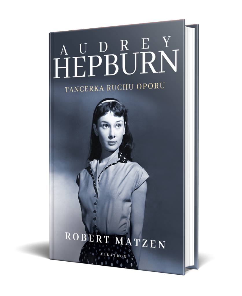 AUDREY HEPBURN. TANCERKA RUCHU OPORU – Robert Matzen