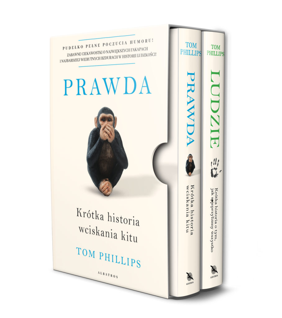PAKIET: LUDZIE. KRÓTKA HISTORIA O TYM, JAK SPIEPRZYLIŚMY WSZYSTKO/ PRAWDA. KRÓTKA HISTORIA WCISKANIA KITU – Tom Phillips
