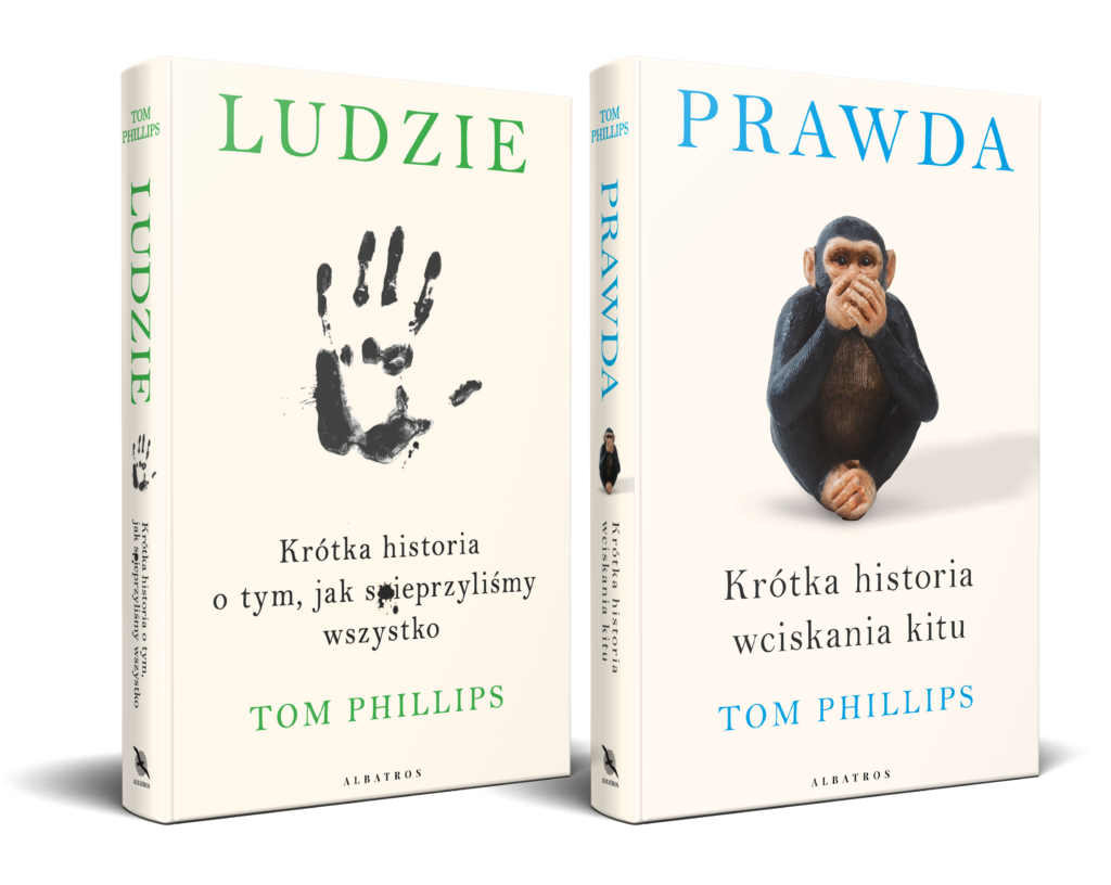 PAKIET: LUDZIE. KRÓTKA HISTORIA O TYM, JAK SPIEPRZYLIŚMY WSZYSTKO/ PRAWDA. KRÓTKA HISTORIA WCISKANIA KITU – Tom Phillips