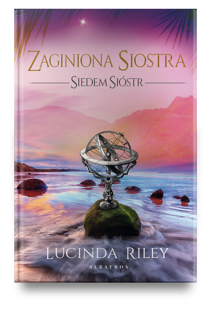 ZAGINIONA SIOSTRA. SIEDEM SIÓSTR – Lucinda Riley