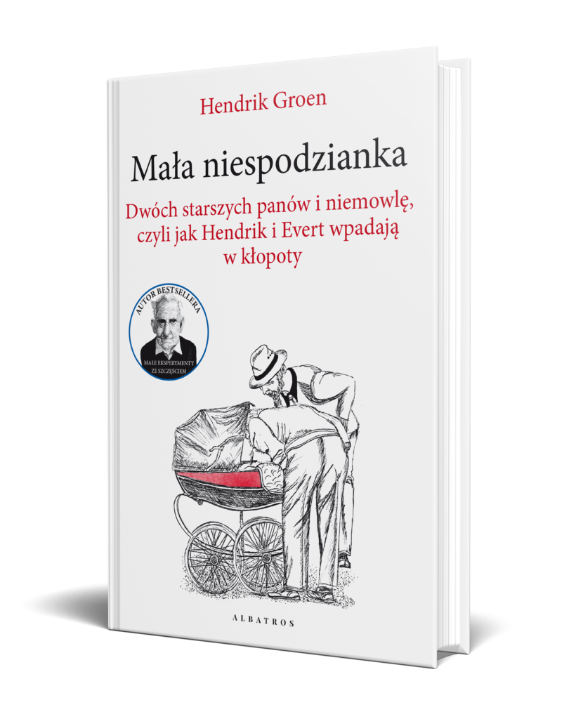 MAŁA NIESPODZIANKA. DWÓCH STARSZYCH PANÓW I NIEMOWLĘ, CZYLI JAK HENDRIK I EVERT WPADAJĄ W KŁOPOTY – Hendrik Groen