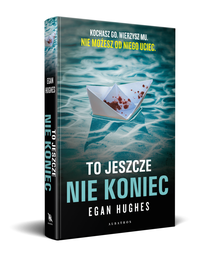 TO JESZCZE NIE KONIEC – Egan Hughes