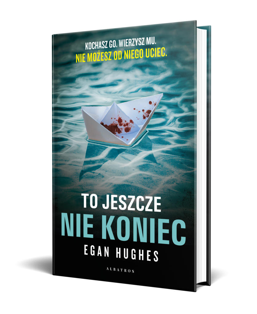 TO JESZCZE NIE KONIEC – Egan Hughes