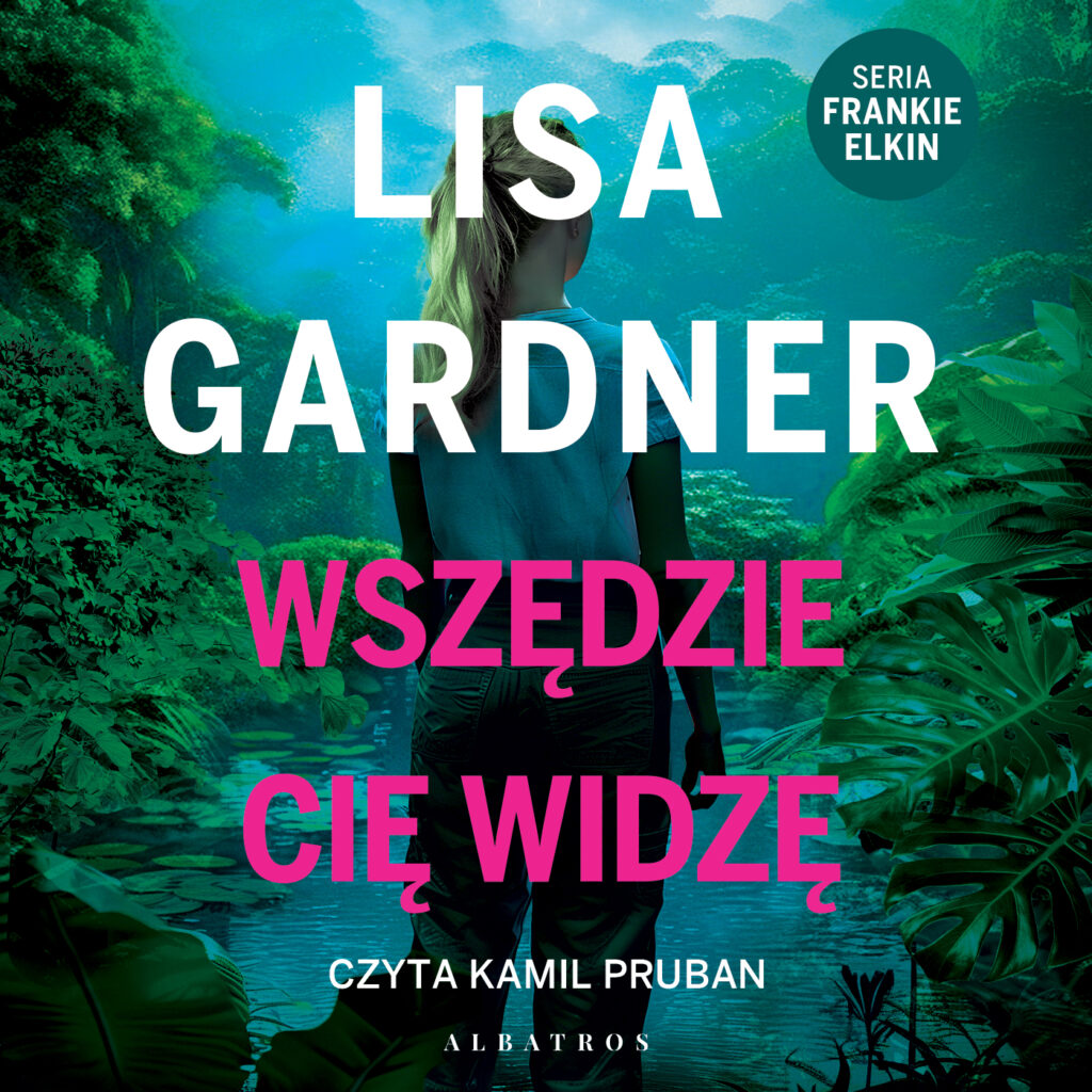 WSZĘDZIE CIĘ WIDZĘ - audiobook – Lisa Gardner