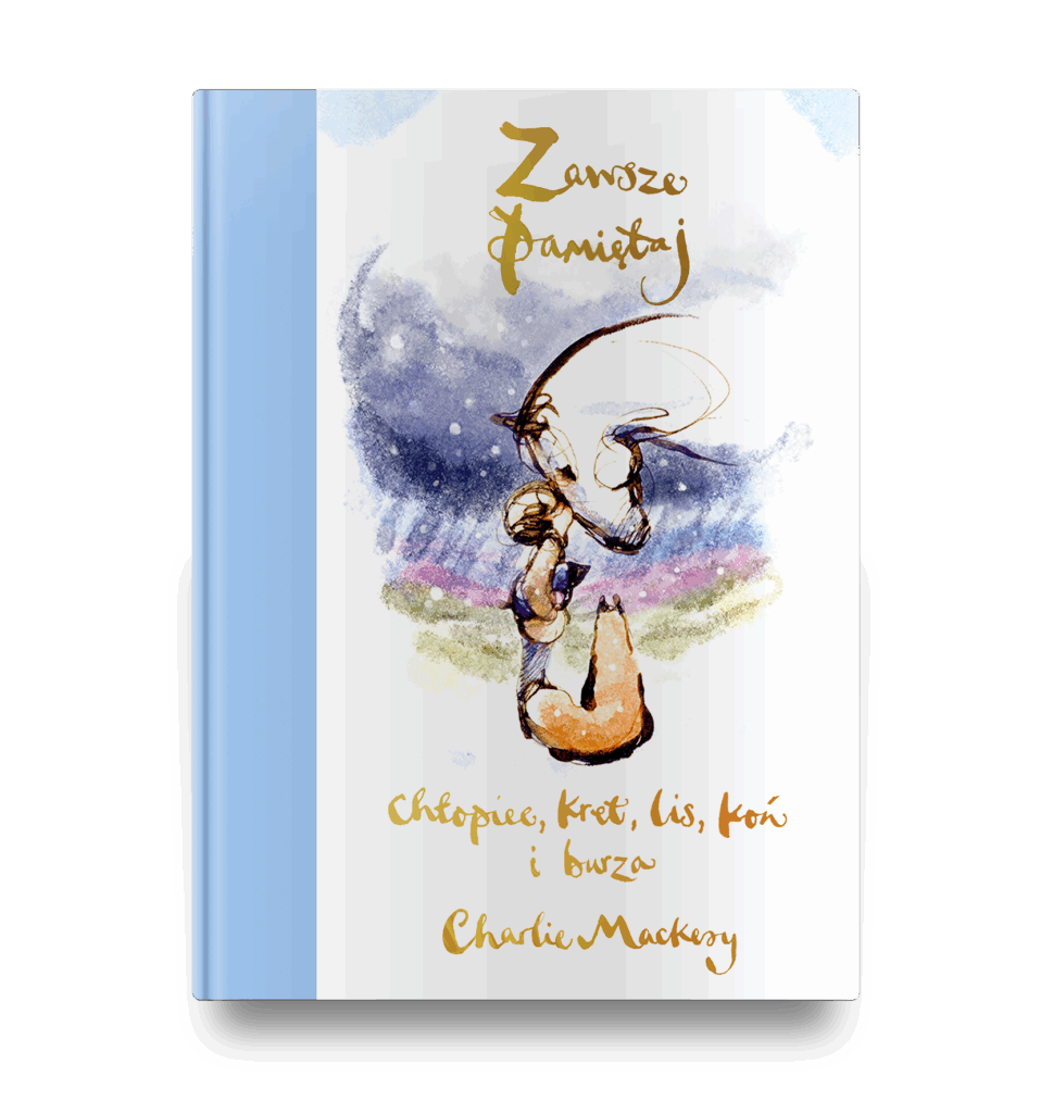 ZAWSZE PAMIĘTAJ. CHŁOPIEC, KRET, LIS, KOŃ i BURZA – Charlie Mackesy
