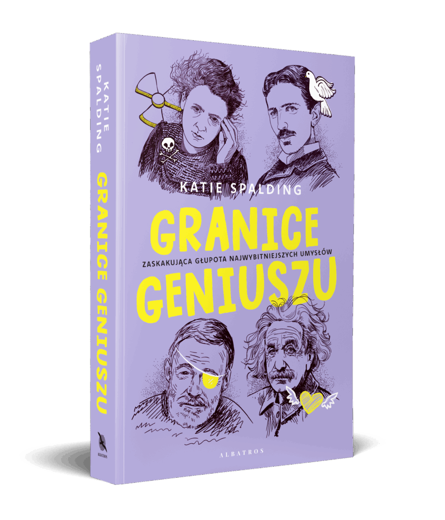 GRANICE GENIUSZU. Zaskakująca głupota najwybitniejszych umysłów w historii. – Katie Spalding