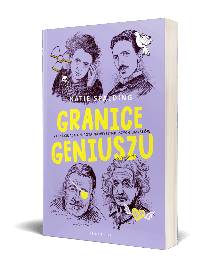 GRANICE GENIUSZU. Zaskakująca głupota najwybitniejszych umysłów w historii. – Katie Spalding