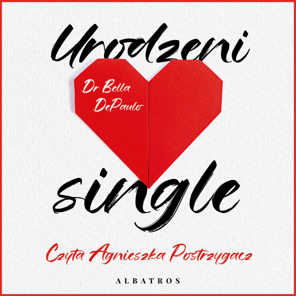 URODZENI SINGLE. SIŁA, WOLNOŚĆ I RADOŚĆ Z ŻYCIA W POJEDYNKĘ - audiobook – Dr Bella DePaulo