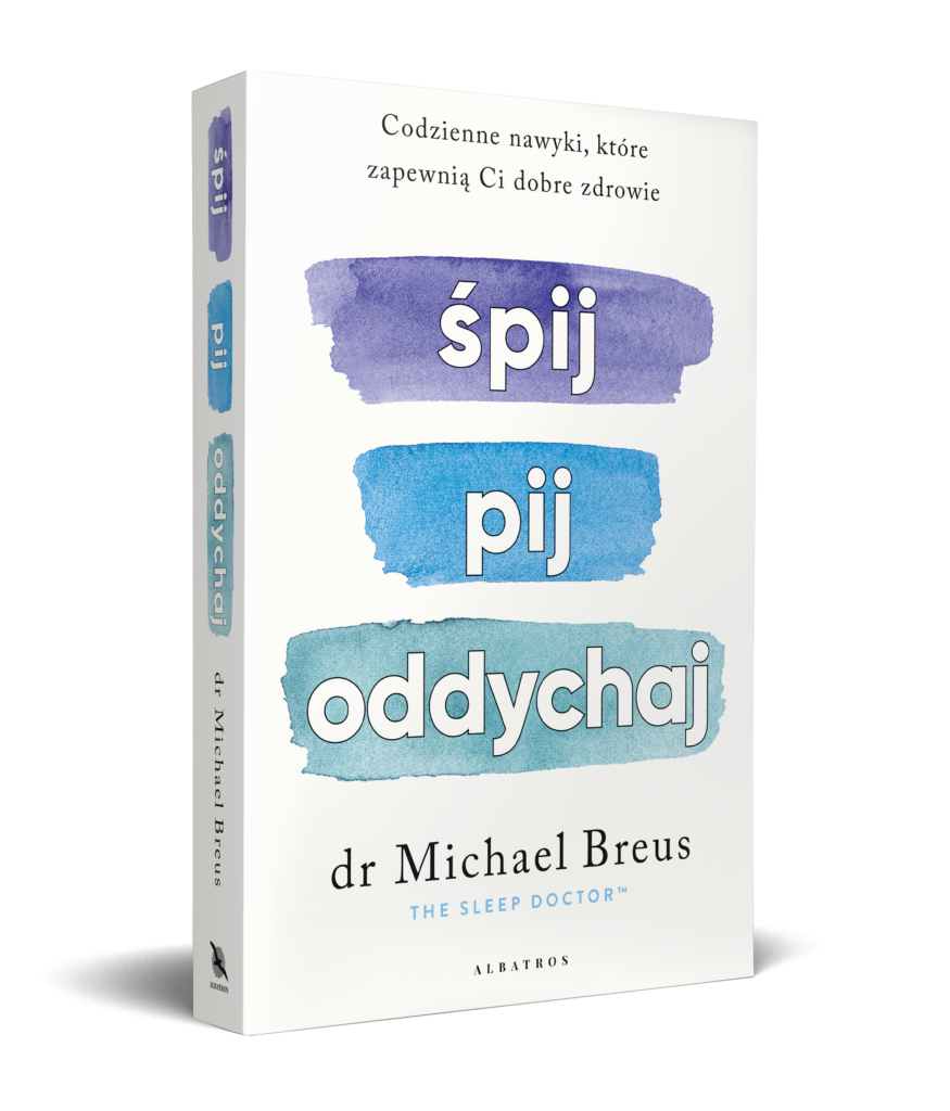 ŚPIJ, PIJ i ODDYCHAJ. Codzienne nawyki, które zapewnią Ci dobre zdrowie – dr Michael Breus