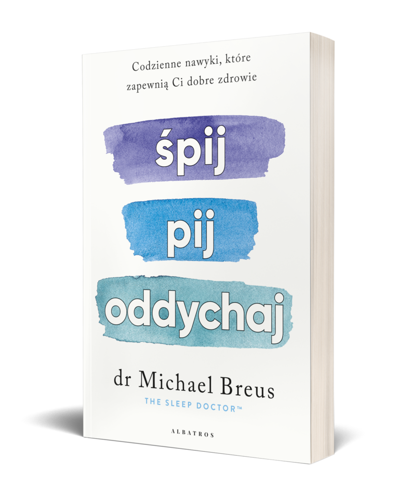 ŚPIJ, PIJ i ODDYCHAJ. Codzienne nawyki, które zapewnią Ci dobre zdrowie – dr Michael Breus