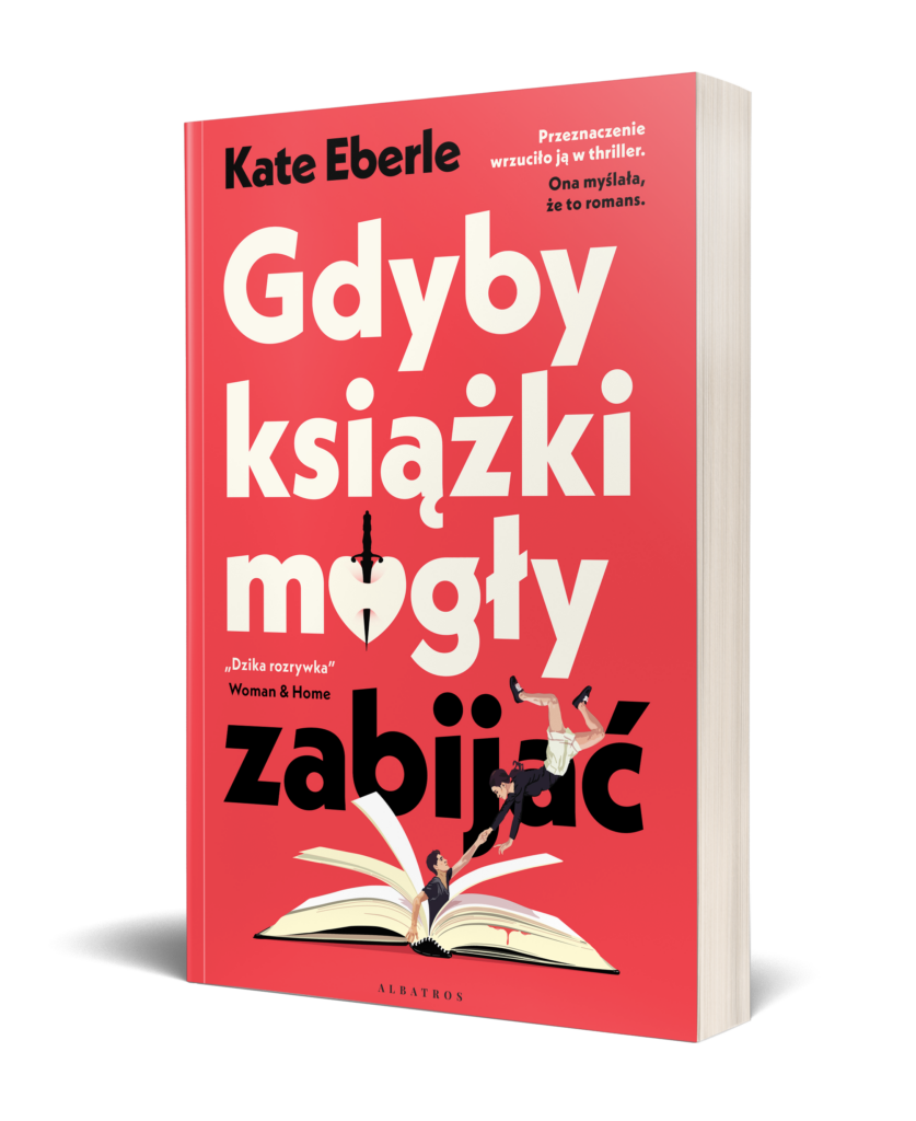 GDYBY KSIĄŻKI MOGŁY ZABIJAĆ – Kate Eberle
