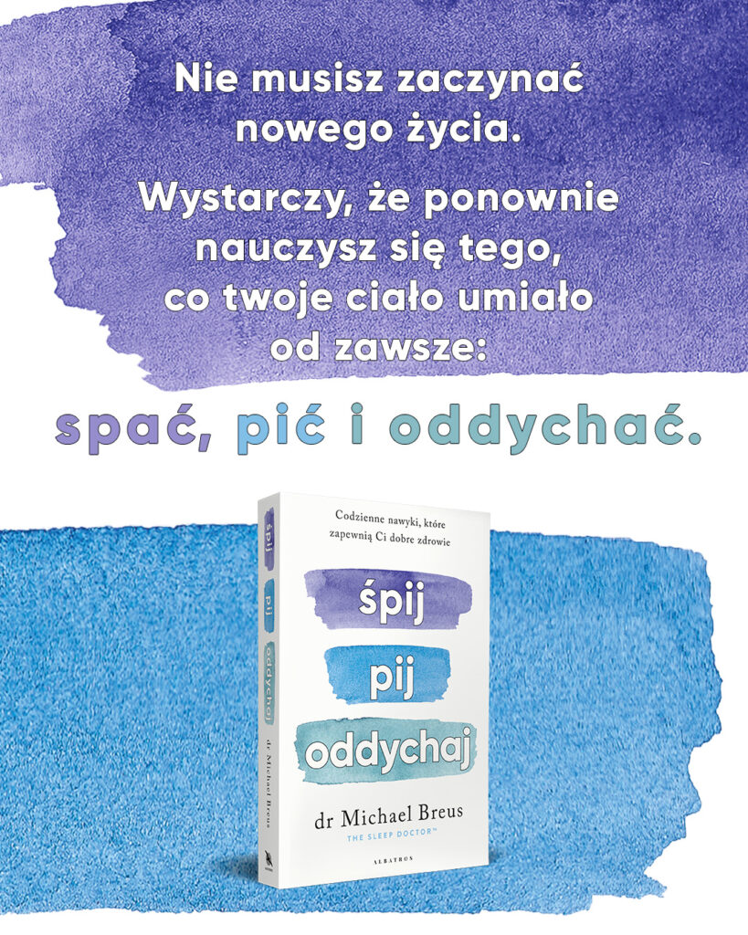 ŚPIJ, PIJ i ODDYCHAJ. Codzienne nawyki, które zapewnią Ci dobre zdrowie – dr Michael Breus