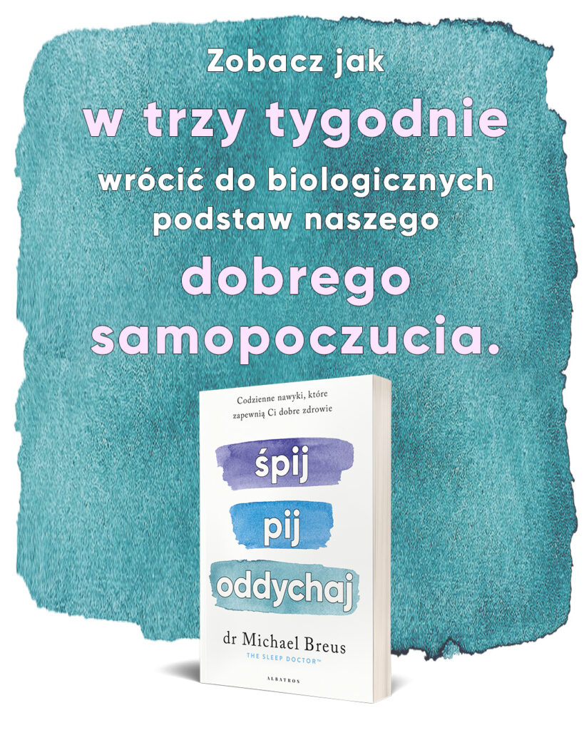 ŚPIJ, PIJ i ODDYCHAJ. Codzienne nawyki, które zapewnią Ci dobre zdrowie – dr Michael Breus