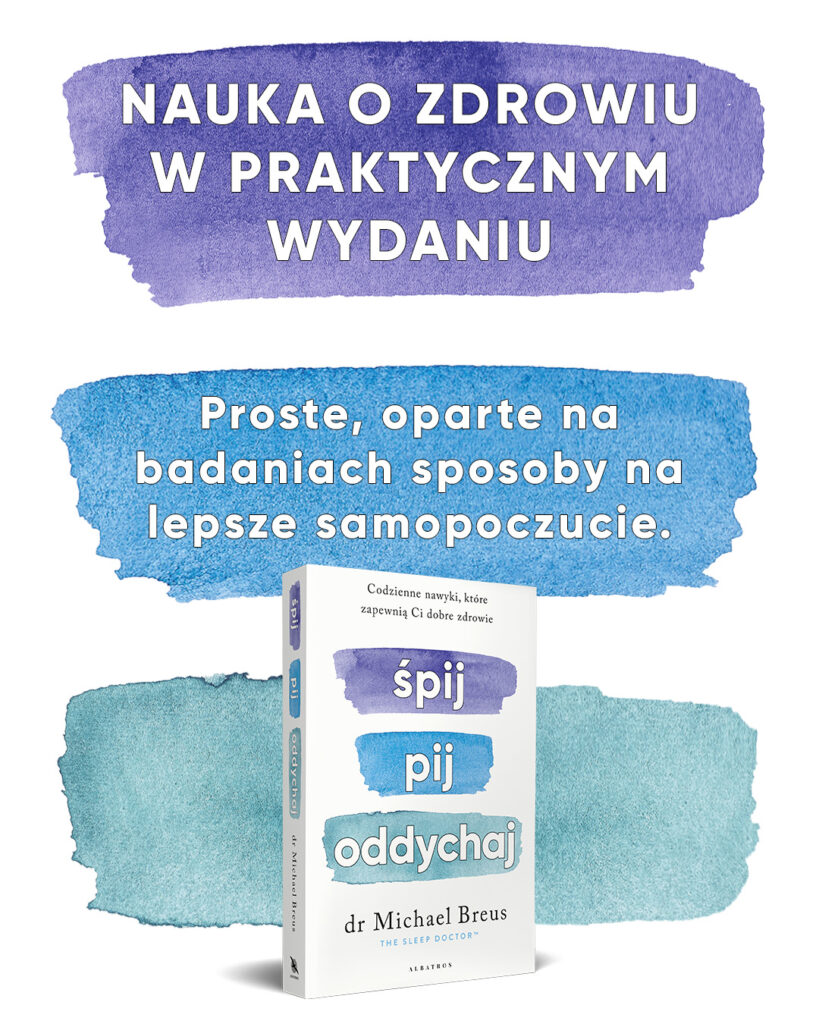 ŚPIJ, PIJ i ODDYCHAJ. Codzienne nawyki, które zapewnią Ci dobre zdrowie – dr Michael Breus