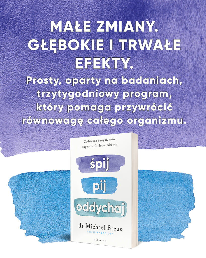 ŚPIJ, PIJ i ODDYCHAJ. Codzienne nawyki, które zapewnią Ci dobre zdrowie – dr Michael Breus