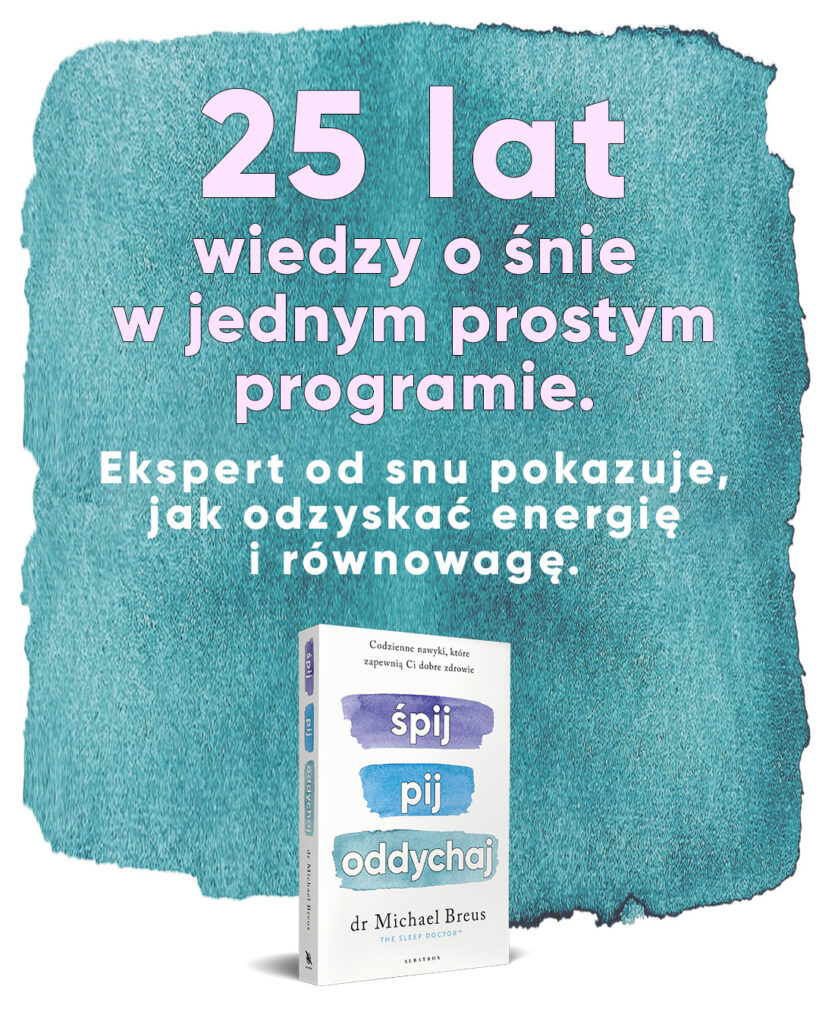 ŚPIJ, PIJ i ODDYCHAJ. Codzienne nawyki, które zapewnią Ci dobre zdrowie – dr Michael Breus