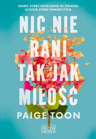 NIC NIE RANI TAK JAK MIŁOŚĆ – Paige Toon